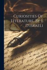 Curiosities Of Literature, By I. D'israeli af Anonymous