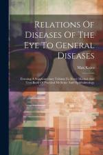 Relations Of Diseases Of The Eye To General Diseases: Forming A Supplementary Volume To Every Manual And Text-book Of Practical Medicine And Ophthalmo af Max Knies