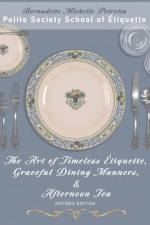 The Art of Timeless Étiquette, Graceful Dining Manners, & Afternoon Tea REVISED EDITION af Bernadette Michelle Petrotta