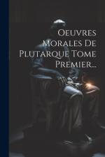 Oeuvres Morales De Plutarque Tome Premier... af Anonymous