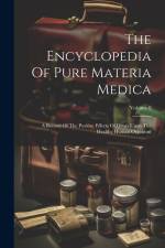 The Encyclopedia Of Pure Materia Medica: A Record Of The Positive Effects Of Drugs Upon The Healthy Human Organism; Volume 8 af Anonymous