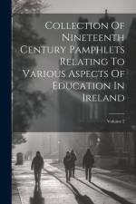 Collection Of Nineteenth Century Pamphlets Relating To Various Aspects Of Education In Ireland; Volume 2 af Anonymous