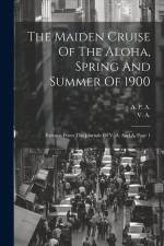 The Maiden Cruise Of The Aloha, Spring And Summer Of 1900: Extracts From The Journals Of V. A. And A, Page 1 af V. A