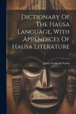 Dictionary Of The Hausa Language, With Appendices Of Hausa Literature af James Frederick Schon