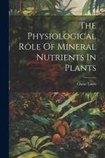 The Physiological Rôle Of Mineral Nutrients In Plants af Oscar Loew
