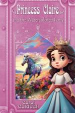 Princess Claire and the Watercolored Pony af Carol Caldwell