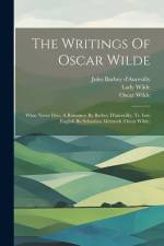 The Writings Of Oscar Wilde: What Never Dies, A Romance By Barbey D'aurevilly, Tr. Into English By Sebastian Melmoth (oscar Wilde) af Oscar Wilde