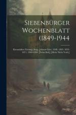 Siebenbürger Wochenblatt (1849-1944: Kronstädter Zeitung).(hrsg.: Johann Gött.) 1848. 1849. 1853-1871. 1940-1944. [nebst Beil.] [mehr Nicht Vorh.] af Anonymous
