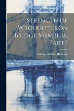 Strength of Wrought-Iron Bridge Members, Part 1 af Stillman Williams Robinson