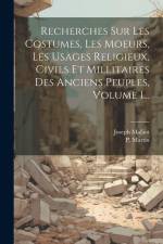 Recherches Sur Les Costumes, Les Moeurs, Les Usages Religieux, Civils Et Millitaires Des Anciens Peuples, Volume 1... af Joseph Malliot