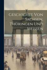 Geschichte Von Sachsen, Thüringen Und Meissen af Anonymous