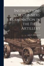 Instructions for Gunners' Examination in the Field Artillery af John S. Hammond