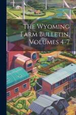 The Wyoming Farm Bulletin, Volumes 4-7 af Anonymous