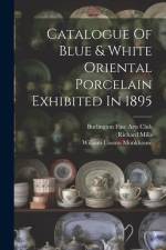 Catalogue Of Blue & White Oriental Porcelain Exhibited In 1895 af Richard Mills