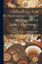 Directions For Preparing Study Specimens Of Small Mammals af Gerrit Smith Miller