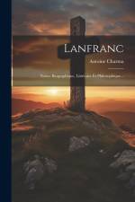 Lanfranc: Notice Biographique, Littéraire Et Philosophique... af Antoine Charma