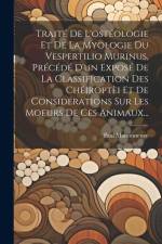 Traité De L'ostéologie Et De La Myologie Du Vespertilio Murinus, Précédé D'un Exposé De La Classification Des Chéiroptèi Et De Considérations Sur Les af Paul Maisonneuve