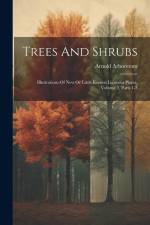 Trees And Shrubs: Illustrations Of New Or Little Known Ligneous Plants, Volume 2, Parts 1-3 af Arnold Arboretum