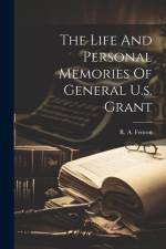 The Life And Personal Memories Of General U.s. Grant af R. A. Fenton