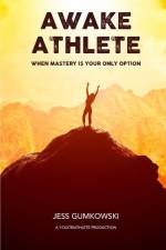 Awake Athlete: When mastery is your only option af Jess Gumkowski