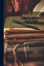 Skuggan: Koncentrerade Berättelser Af En Gemensam Vän... af Georg Edvard von Alfthan