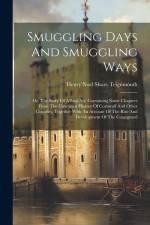 Smuggling Days And Smuggling Ways: Or, The Story Of A Lost Art. Containing Some Chapters From The Unwritten History Of Cornwall And Other Counties, To af Henry Noel Shore Teignmouth (Baron)