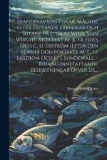 Skandinaviens Fiskar, Målade Efter Lefvande Exemplar Och Ritade På Sten Af Wilh. Von Wright, Med Text Af B. Fr. Fries Och C. U. Ekström (efter Den För af Bengt Fredrik Fries