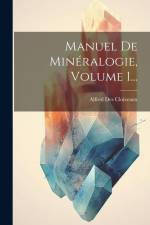 Manuel De Minéralogie, Volume 1... af Alfred Des Cloizeaux
