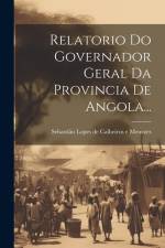 Relatorio Do Governador Geral Da Provincia De Angola... af Sebastião Lopes de Calheiros E Menezes