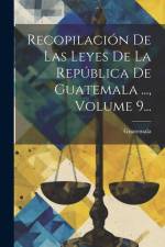 Recopilación De Las Leyes De La República De Guatemala ..., Volume 9... af Guatemala
