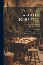 The Boris Anisfeld Exhibition: With Introd. And Catalogue Of The Paintings [brooklyn Museum] 1918 - 1919 - 1920 af Christian Brinton