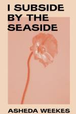 I subside by the seaside. af Asheda Weekes