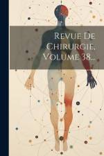Revue De Chirurgie, Volume 38... af Anonymous