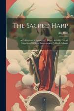 The Sacred Harp: A Collection Of Hymns And Tunes, Suitable For All Occasions Of Social Worship And Sabbath Schools af Asa Hull