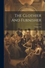 The Clothier And Furnisher; Volume 101 af Anonymous