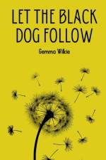 Let the black dog follow af Gemma Wilkie