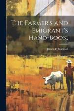The Farmer's and Emigrant's Hand-book; af Josiah T. Marshall