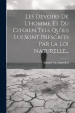 Les Devoirs De L'homme Et Du Citoien Tels Qu'ils Lui Sont Prescrits Par La Loi Naturelle... af Samuel von Pufendorf
