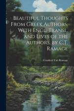 Beautiful Thoughts From Greek Authors, With Engl. Transl. and Lives of the Authors, by C.T. Ramage af Craufurd Tait Ramage
