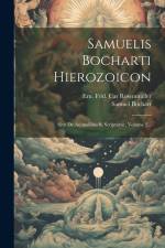 Samuelis Bocharti Hierozoicon: Sive De Animalibus S. Scripturae, Volume 2... af Samuel Bochart