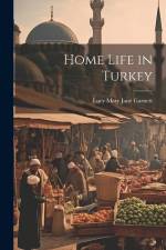 Home Life in Turkey af Lucy Mary Jane Garnett