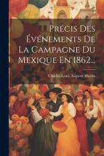 Précis Des Événements De La Campagne Du Mexique En 1862... af Charles Louis Auguste Martin