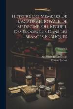Histoire Des Membres De L'académie Royale De Médecine, Ou, Recueil Des Éloges Lus Dans Les Séances Publiques; Volume 2 af Etienne Pariset