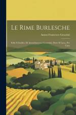 Le Rime Burlesche: Edite E Inedite, Di Antonfrancesco Grazzxini, Dette Il Lasca, Per Cura af Anton Francesco Grazzini