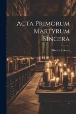 Acta Primorum Martyrum Sincera af Thierry Ruinart