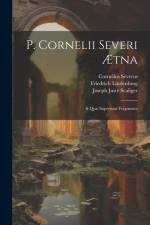 P. Cornelii Severi Ætna: & Quæ Supersunt Fragmenta af Joseph Juste Scaliger