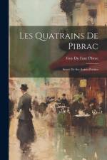 Les Quatrains De Pibrac: Suivis De Ses Autres Poésies af Guy Du Faur Pibrac