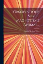 Observations Sur Le Magnétisme Animal... af Charles-Nicolas D' Eslon