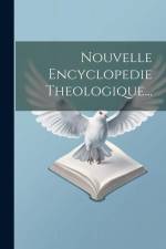 Nouvelle Encyclopedie Theologique... af Anonymous