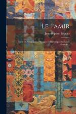 Le Pamir: Étude De Géographie Physique Et Historique Sur L'asie Centrale... af Jean-Baptiste Paquier